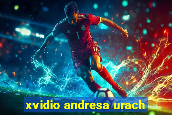 xvidio andresa urach